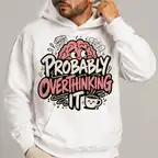 Probably Overthinking It Hoodie